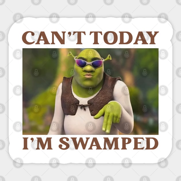 Funny Can't Today I'm Swamped Sticker by Emilied